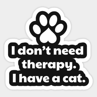 I Don't Need Therapy I Have a Cat Sticker